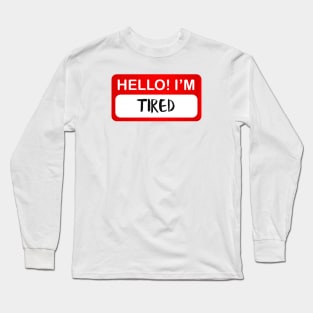 Hello Tired Long Sleeve T-Shirt